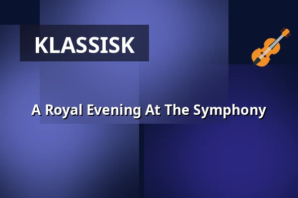 A Royal Evening At The Symphony — DR Koncerthuset, København