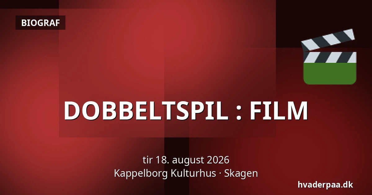 DOBBELTSPIL : FILM — Kappelborg Kulturhus, Skagen
