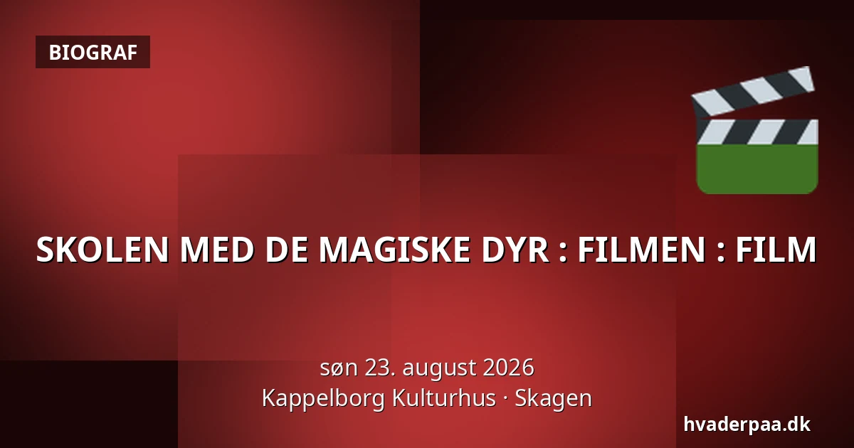 SKOLEN MED DE MAGISKE DYR : FILMEN : FILM — Kappelborg Kulturhus, Skagen
