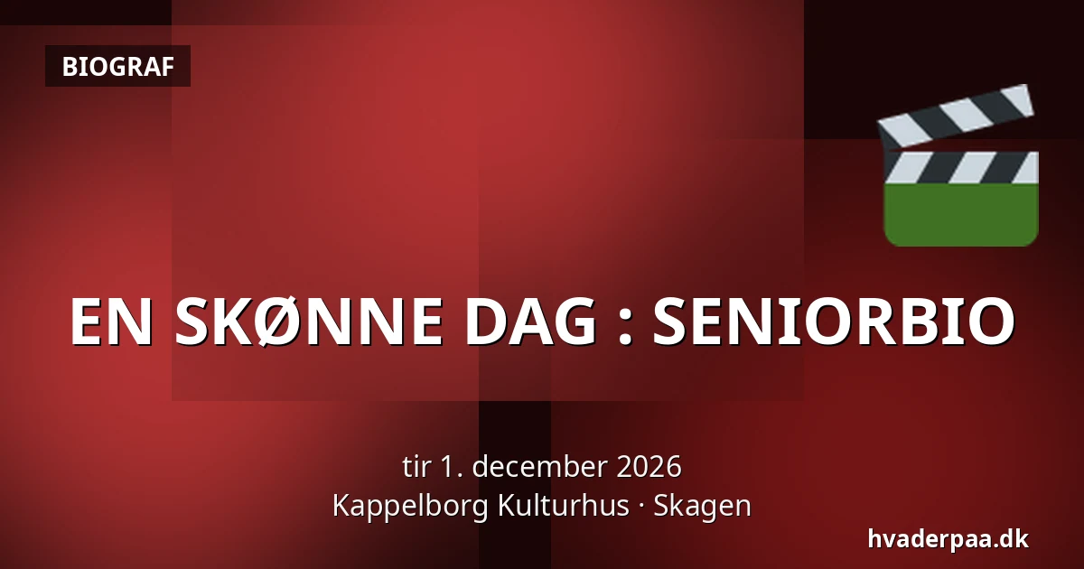 EN SKØNNE DAG : SENIORBIO — Kappelborg Kulturhus, Skagen