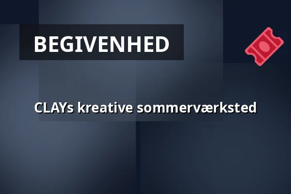 CLAYs kreative sommerværksted — CLAY Keramikmuseum, Middelfart