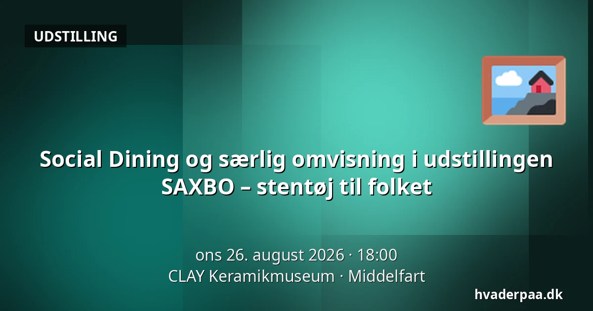 Social Dining og særlig omvisning i udstillingen SAXBO – stentøj til folket — CLAY Keramikmuseum, Middelfart