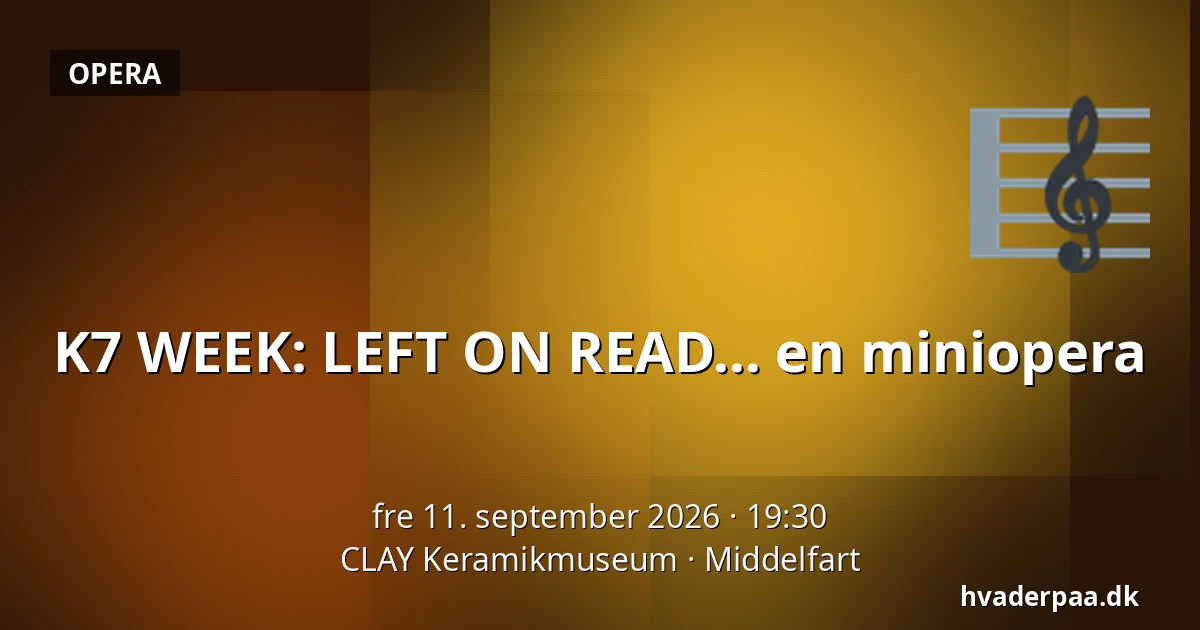 K7 WEEK: LEFT ON READ… en miniopera — CLAY Keramikmuseum, Middelfart