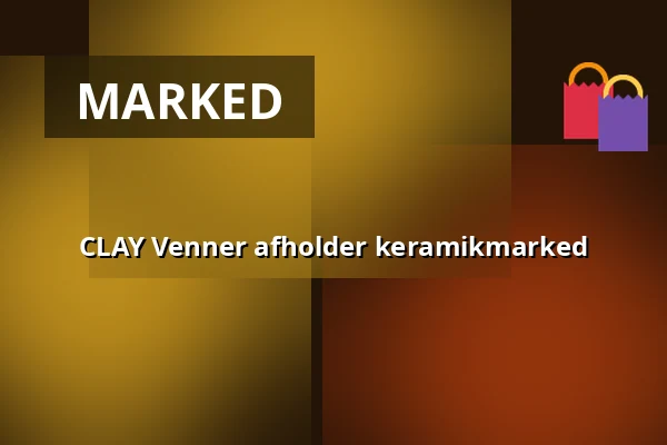 CLAY Venner afholder keramikmarked — CLAY Keramikmuseum, Middelfart