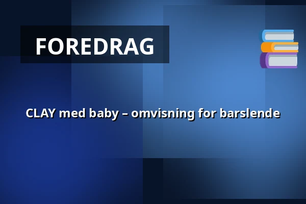 CLAY med baby – omvisning for barslende — CLAY Keramikmuseum, Middelfart