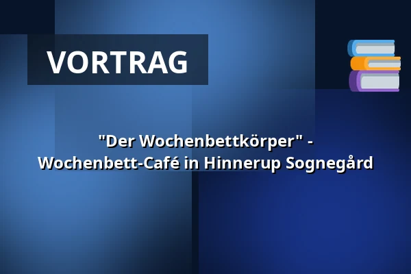 "Der Wochenbettkörper" - Wochenbett-Café in Hinnerup Sognegård — Hinnerup Sognegård, Hinnerup