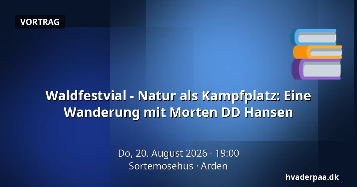 Waldfestvial - Natur als Kampfplatz: Eine Wanderung mit Morten DD Hansen — Sortemosehus, Arden