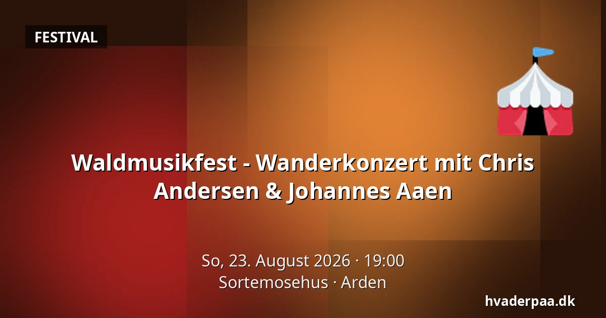 Waldmusikfest - Wanderkonzert mit Chris Andersen & Johannes Aaen — Sortemosehus, Arden