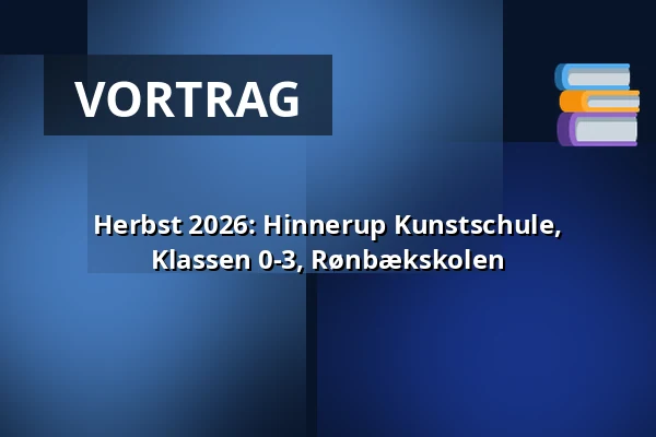 Herbst 2026: Hinnerup Kunstschule, Klassen 0-3, Rønbækskolen — Hinnerup