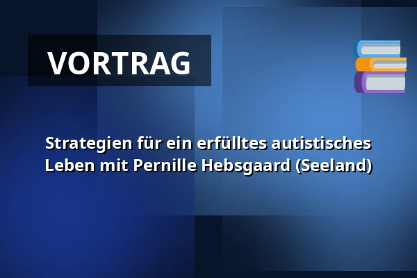 Strategien für ein erfülltes autistisches Leben mit Pernille Hebsgaard (Seeland) — Molis, Solrød Strand