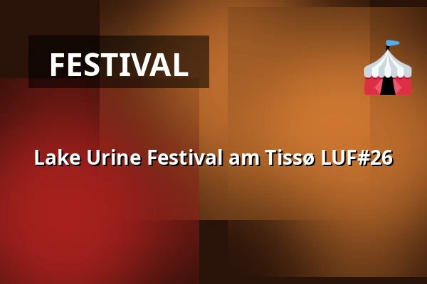 Lake Urine Festival am Tissø LUF#26 — Søagergård, Tissø, Jerslev Sjælland