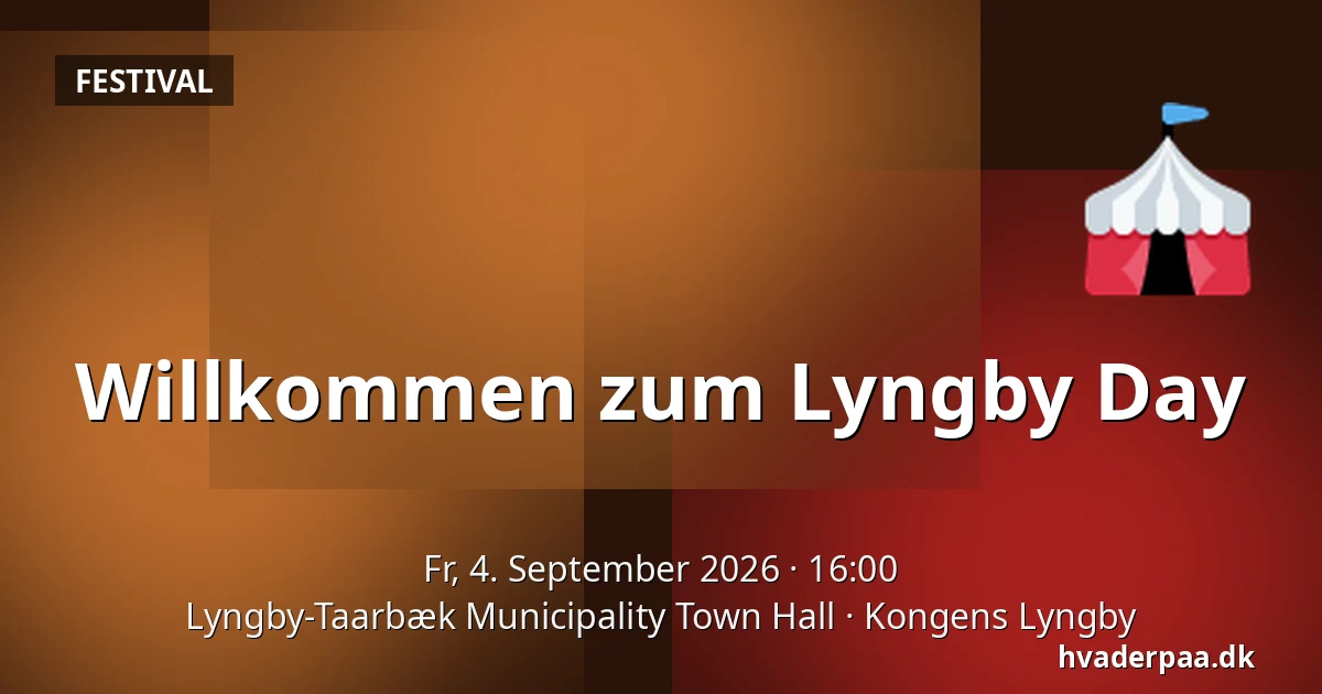 Willkommen zum Lyngby Day — Lyngby-Taarbæk Municipality Town Hall, Kongens Lyngby