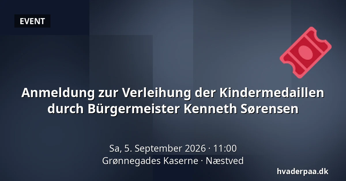 Anmeldung zur Verleihung der Kindermedaillen durch Bürgermeister Kenneth Sørensen — Grønnegades Kaserne, Næstved