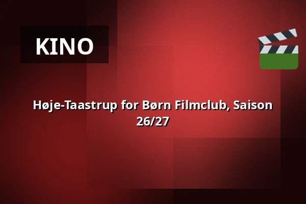 Høje-Taastrup for Børn Filmclub, Saison 26/27 — Nordisk film Biografer, Taastrup