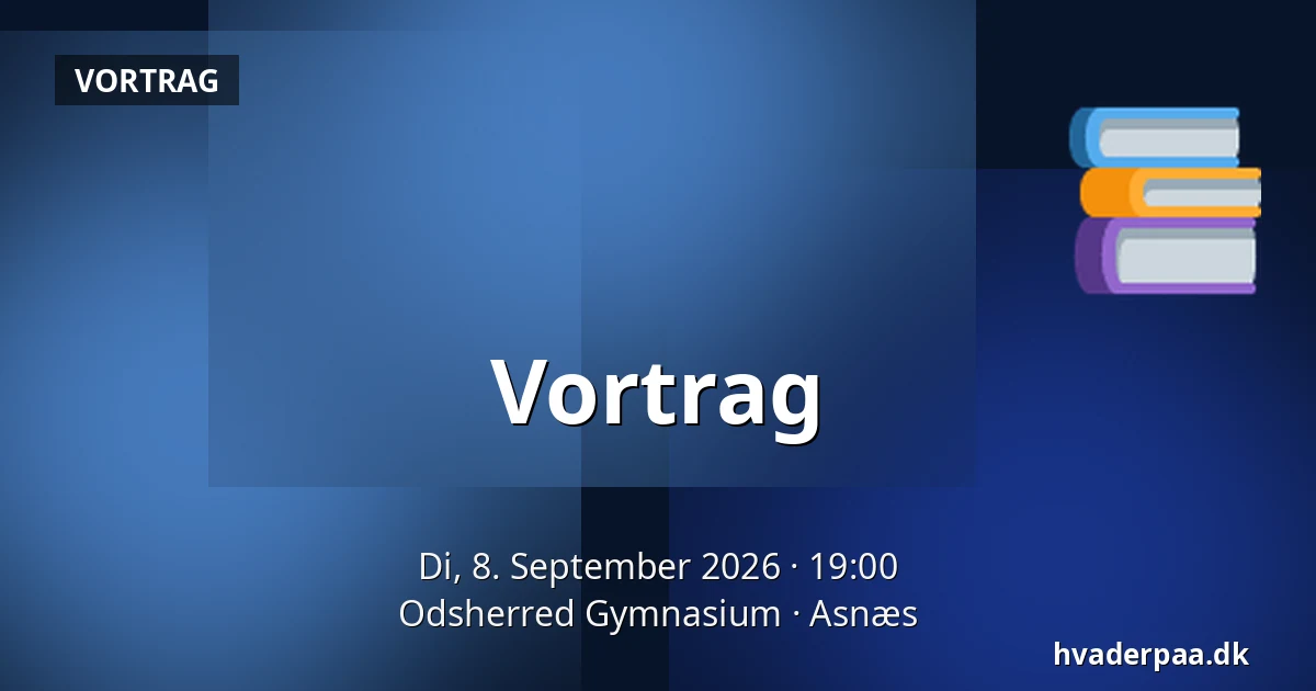 Vortrag — Odsherred Gymnasium, Asnæs