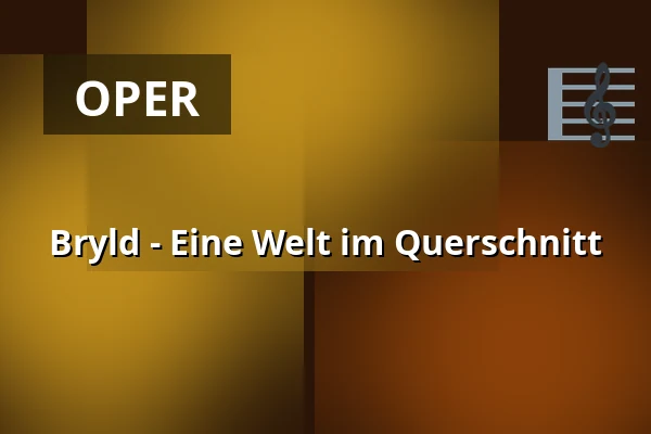 Bryld - Eine Welt im Querschnitt — Den Fynske Opera, Odense