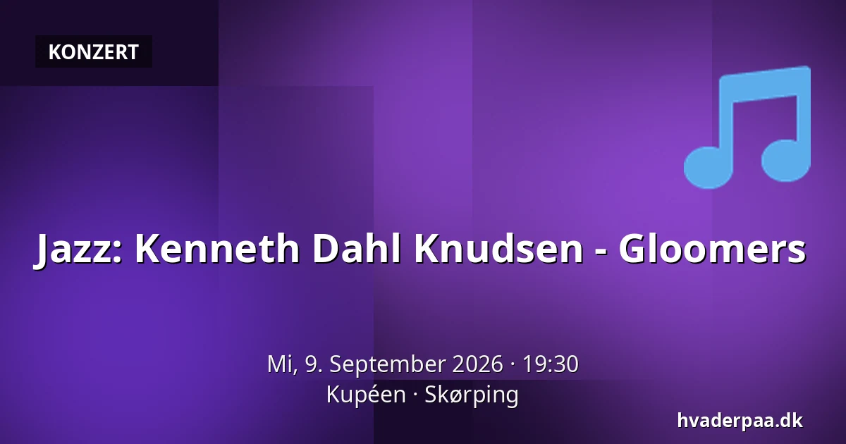 Jazz: Kenneth Dahl Knudsen - Gloomers — Kupéen, Skørping