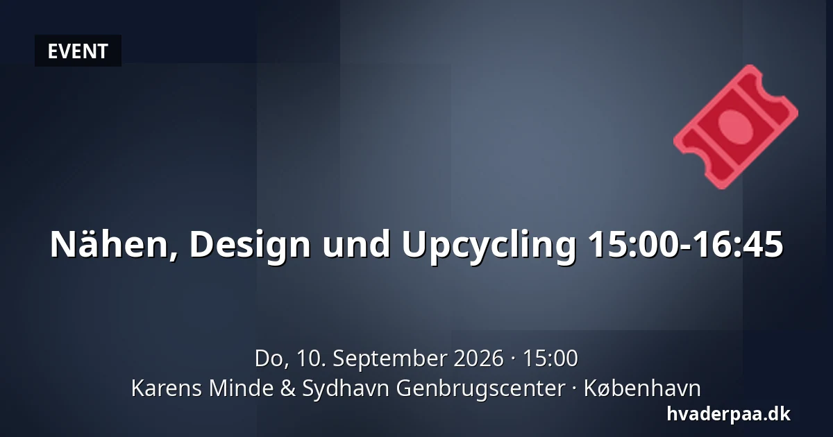 Nähen, Design und Upcycling 15:00-16:45 — Karens Minde & Sydhavn Genbrugscenter, Kopenhagen