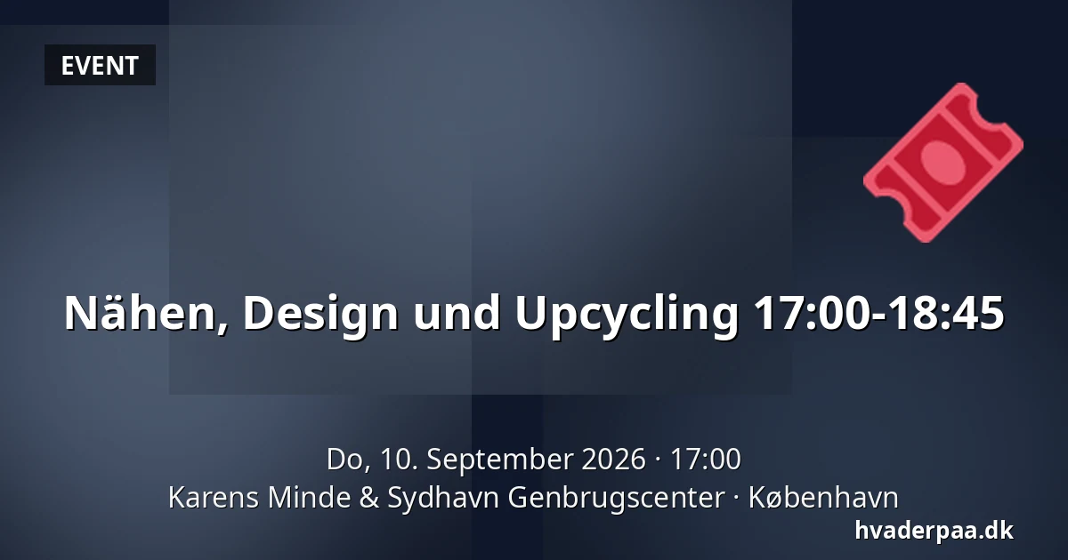 Nähen, Design und Upcycling 17:00-18:45 — Karens Minde & Sydhavn Genbrugscenter, Kopenhagen