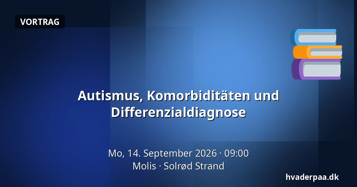 Autismus, Komorbiditäten und Differenzialdiagnose — Molis, Solrød Strand