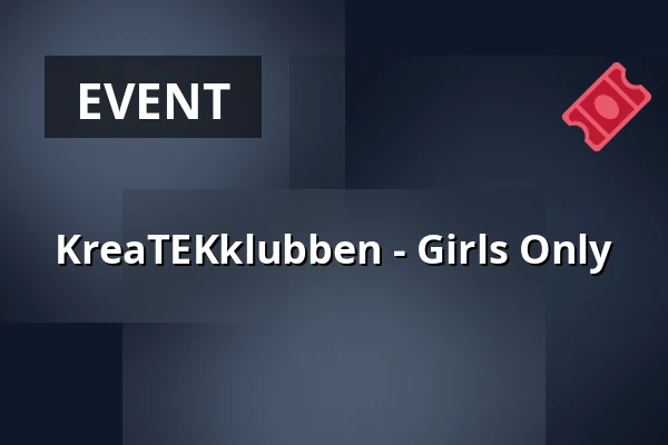 KreaTEKklubben - Girls Only — Bülows MakerSpace, Fredericia