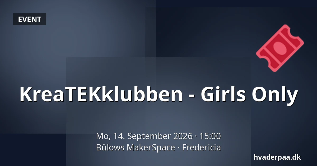 KreaTEKklubben - Girls Only — Bülows MakerSpace, Fredericia