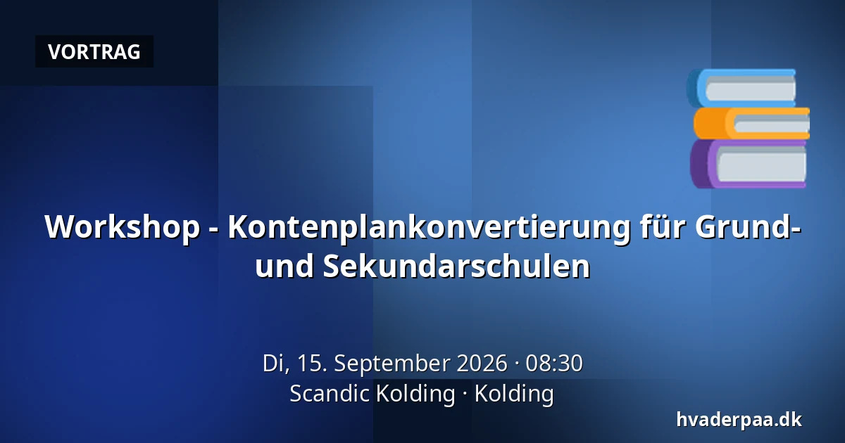 Workshop - Kontenplankonvertierung für Grund- und Sekundarschulen — Scandic Kolding, Kolding