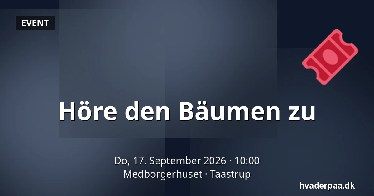 Höre den Bäumen zu — Medborgerhuset, Taastrup