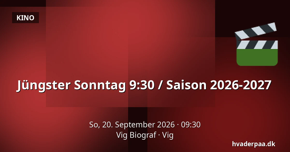 Jüngster Sonntag 9:30 / Saison 2026-2027 — Vig Biograf, Vig