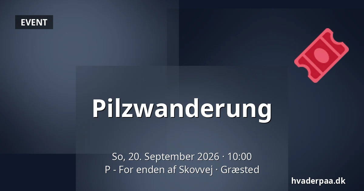 Pilzwanderung — P - For enden af Skovvej, Græsted