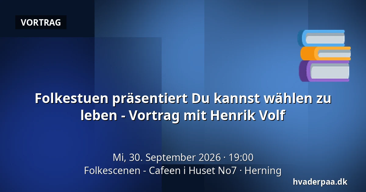 Folkestuen präsentiert Du kannst wählen zu leben - Vortrag mit Henrik Volf — Folkescenen - Cafeen i Huset No7, Herning
