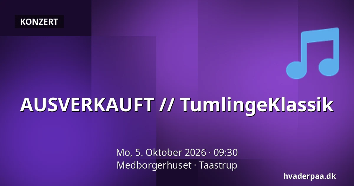 AUSVERKAUFT // TumlingeKlassik — Medborgerhuset, Taastrup