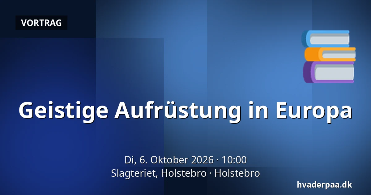 Geistige Aufrüstung in Europa — Slagteriet, Holstebro, Holstebro