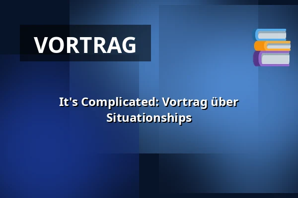 It's Complicated: Vortrag über Situationships — Orange Foredragssal, Roskilde
