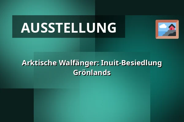 Arktische Walfänger: Inuit-Besiedlung Grönlands — Holstebro Museum, Holstebro