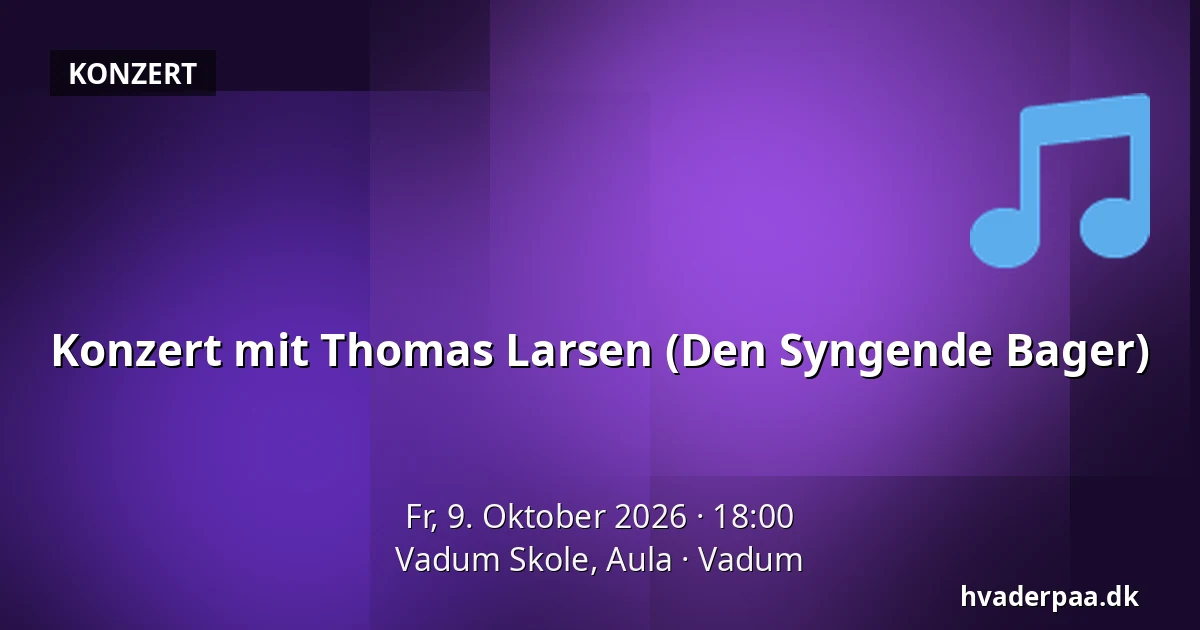 Konzert mit Thomas Larsen (Den Syngende Bager) — Vadum Skole, Aula, Vadum