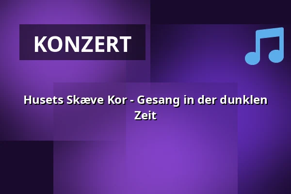 Husets Skæve Kor - Gesang in der dunklen Zeit — Huset No7, Herning