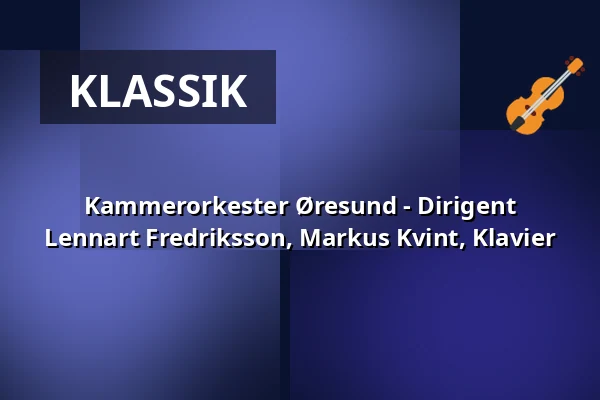 Kammerorkester Øresund - Dirigent Lennart Fredriksson, Markus Kvint, Klavier — Mørdrup Kirke, Espergærde