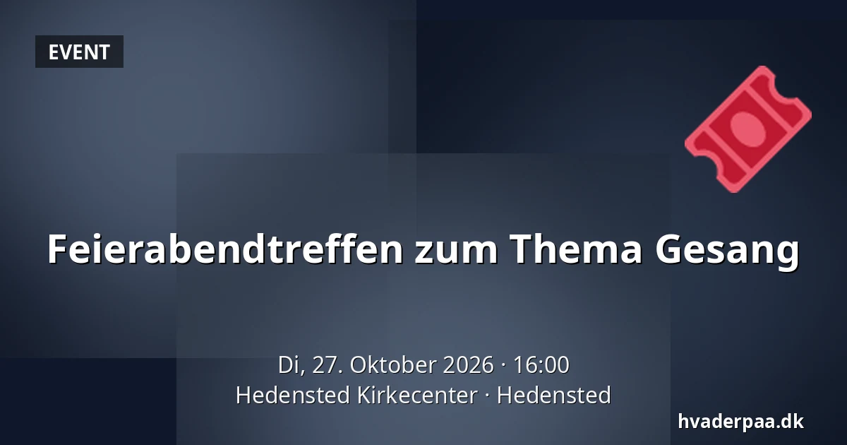 Feierabendtreffen zum Thema Gesang — Hedensted Kirkecenter, Hedensted