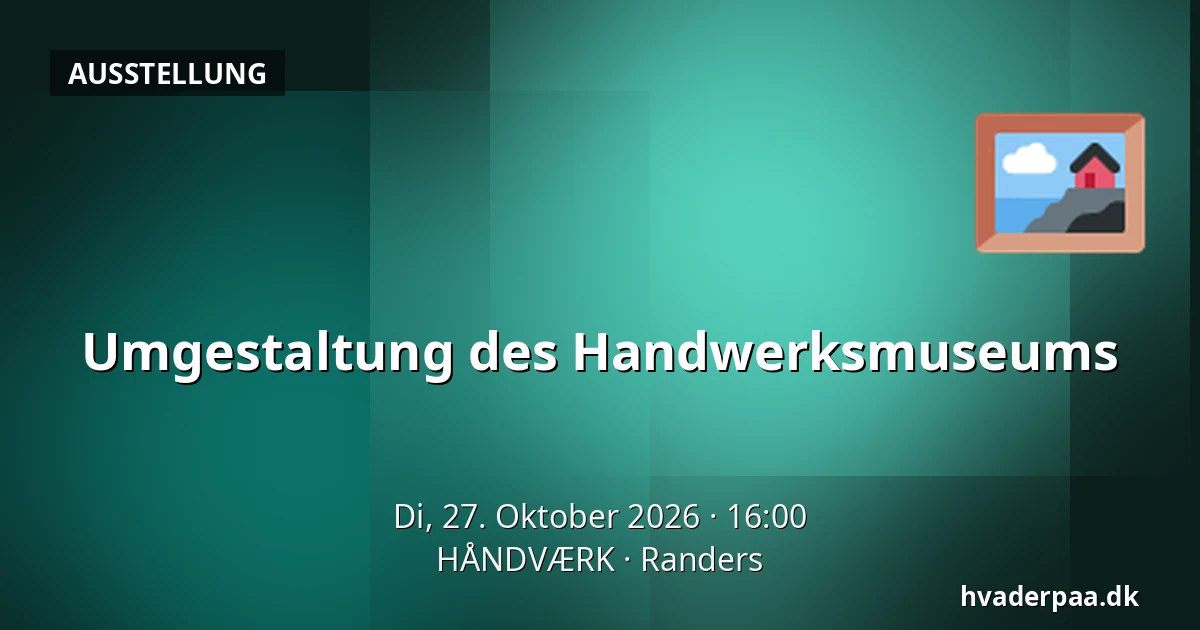 Umgestaltung des Handwerksmuseums — HÅNDVÆRK, Randers