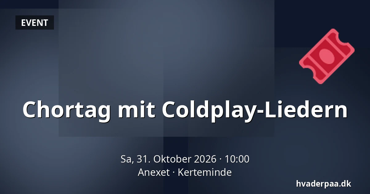 Chortag mit Coldplay-Liedern — Anexet, Kerteminde