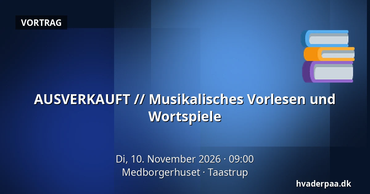 AUSVERKAUFT // Musikalisches Vorlesen und Wortspiele — Medborgerhuset, Taastrup