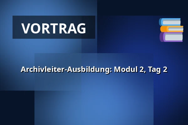 Archivleiter-Ausbildung: Modul 2, Tag 2 — Lokalhistorisk Forening for Aaby Sogn, Aabybro