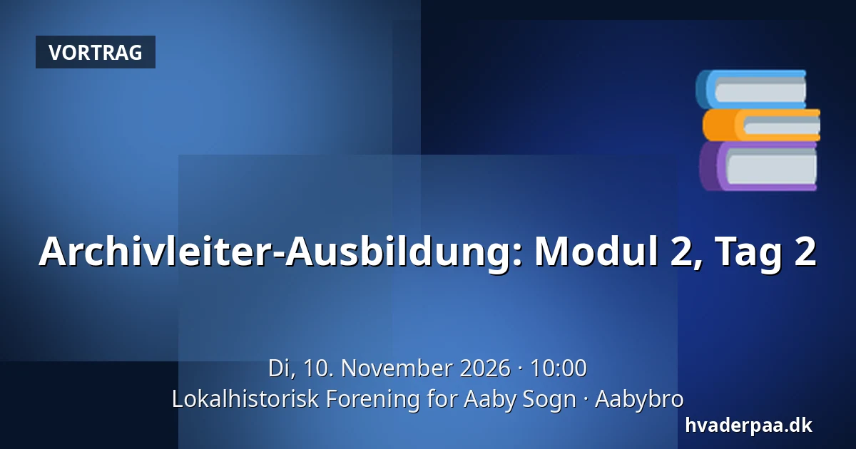 Archivleiter-Ausbildung: Modul 2, Tag 2 — Lokalhistorisk Forening for Aaby Sogn, Aabybro