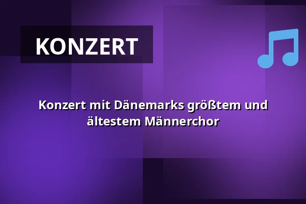 Konzert mit Dänemarks größtem und ältestem Männerchor — Orange Foredragssal, Roskilde