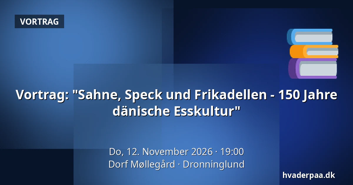 Vortrag: "Sahne, Speck und Frikadellen - 150 Jahre dänische Esskultur" — Dorf Møllegård, Dronninglund