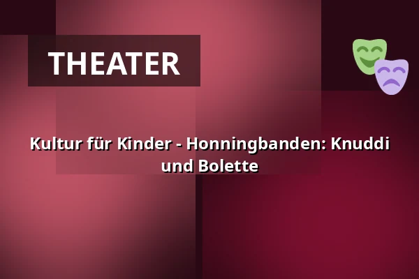 Kultur für Kinder - Honningbanden: Knuddi und Bolette — Kulturhuset i Arden, Arden
