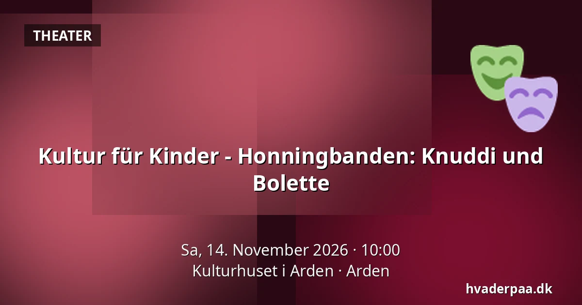 Kultur für Kinder - Honningbanden: Knuddi und Bolette — Kulturhuset i Arden, Arden