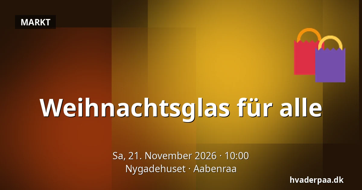 Weihnachtsglas für alle — Nygadehuset, Apenrade