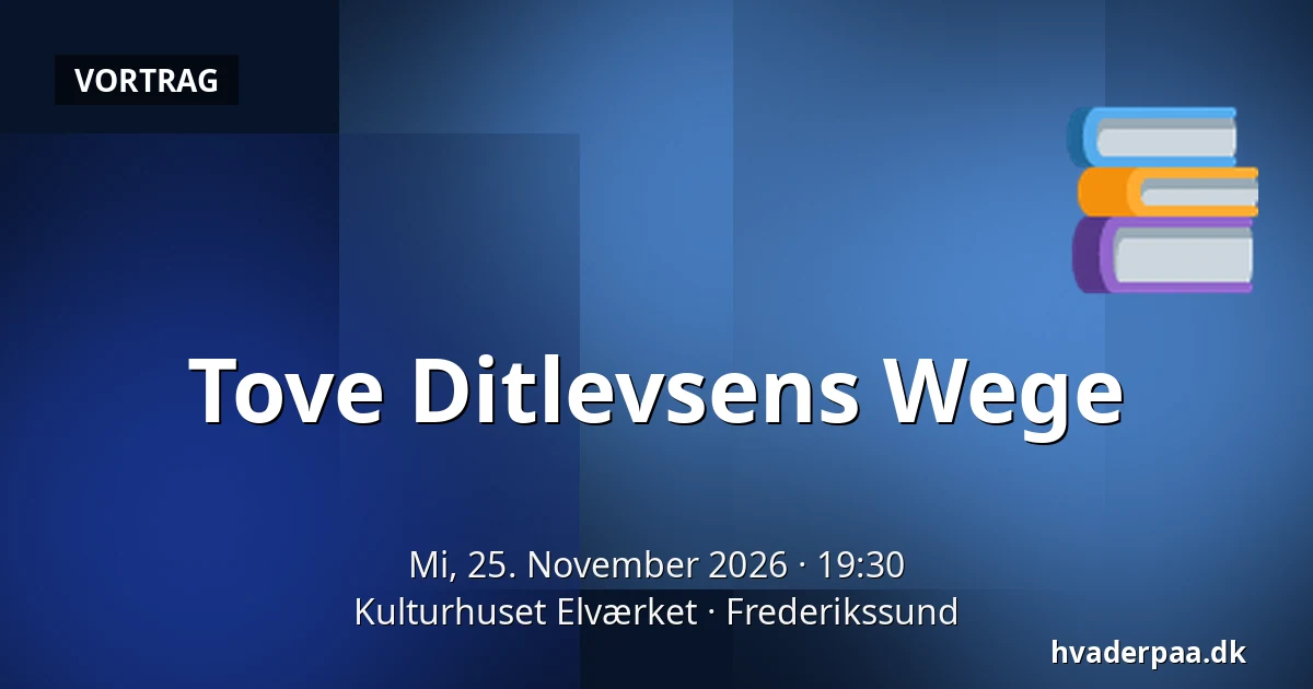 Tove Ditlevsens Wege — Kulturhuset Elværket, Frederikssund